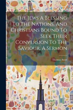 portada The Jews a Blessing to the Nations, and Christians Bound to Seek Their Conversion to the Saviour. A Sermon (en Inglés)