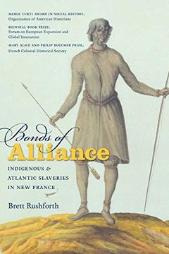 portada Bonds of Alliance: Indigenous and Atlantic Slaveries in new France (Published for the Omohundro Institute of Early American History and Culture, Williamsburg, Virginia) (in English)