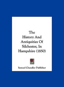 portada the history and antiquities of silchester, in hampshire (1850) (in English)