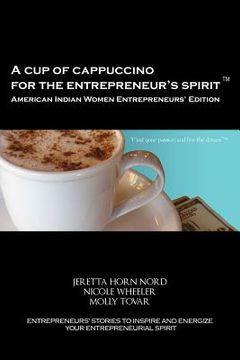 portada a cup of cappuccino for the entrepreneur's spirit - american indian women entrepreneurs' edition (en Inglés)
