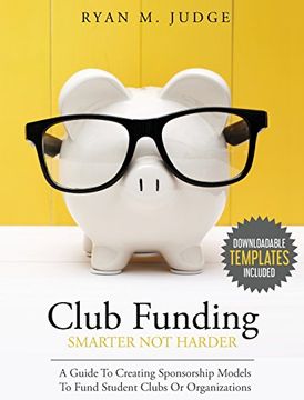 portada Club Funding Smarter Not Harder: A Guide To Creating Sponsorship Models To Fund Student Clubs Or Organizations (en Inglés)