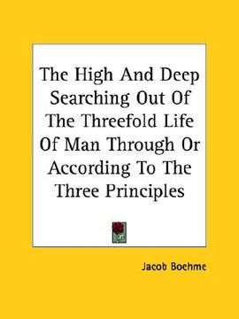 portada the high and deep searching out of the threefold life of man through or according to the three principles (in English)