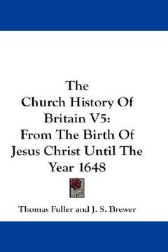 portada the church history of britain v5: from the birth of jesus christ until the year 1648 (in English)