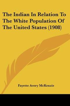 portada the indian in relation to the white population of the united states (1908) (in English)