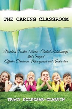 portada The Caring Classroom: Building Positive Teacher-Student Relationships That Support Effective Classroom Management and Instruction (en Inglés)