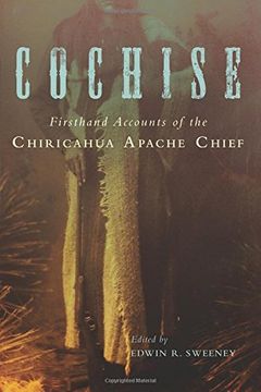 portada Cochise: Firsthand Accounts of the Chiricahua Apache Chief (in English)