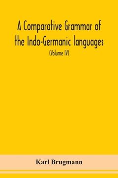 portada A Comparative Grammar Of the Indo-Germanic languages a concise exposition of the history of Sanskrit, Old Iranian (Avestic and old Persian), Old Armen (en Inglés)