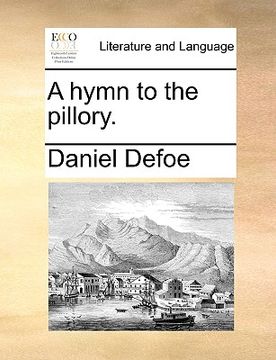 portada a hymn to the pillory. (in English)