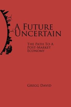 portada A Future Uncertain: The Path to a Post-Market Economy