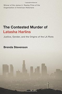 portada The Contested Murder of Latasha Harlins: Justice, Gender, and the Origins of the la Riots (en Inglés)