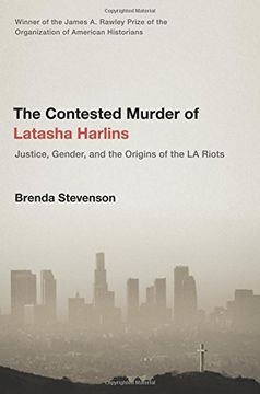 portada The Contested Murder of Latasha Harlins: Justice, Gender, and the Origins of the la Riots 