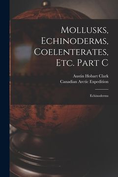 portada Mollusks, Echinoderms, Coelenterates, Etc. Part C [microform]: Echinoderms (en Inglés)