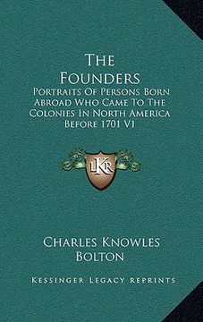 portada the founders: portraits of persons born abroad who came to the colonies in north america before 1701 v1 (en Inglés)