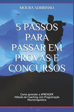 portada 5 Passos para Passar em Provas e Concursos: Como aprender a APRENDER - Método de Coaching com Programação Neurolinguística (en Portugués)