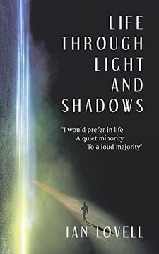 portada Life Through Light and Shadows: "i Would Prefer in Life a Quiet Minority to a Loud Majority" (en Inglés)