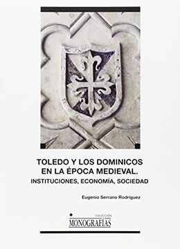 portada Toledo y los Dominicos en la época medieval: Instituciones, economía, sociedad (MONOGRAFÍAS)