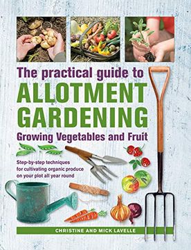 portada Practical Guide to Allotment Gardening: Growing Vegetables and Fruit: Step-By-Step Techniques for Cultivating Organic Produce on Your Plot all Year Round (in English)