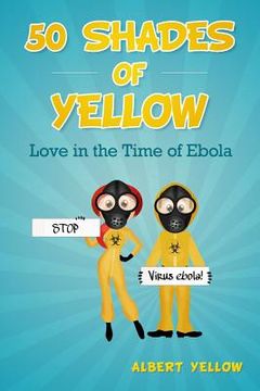 portada 50 Shades of Yellow: Love in the Time of Ebola (en Inglés)