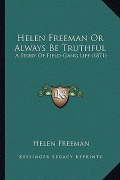 portada helen freeman or always be truthful: a story of field-gang life (1871) (en Inglés)