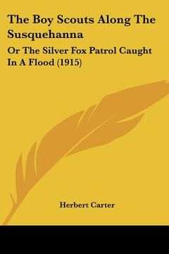 portada the boy scouts along the susquehanna: or the silver fox patrol caught in a flood (1915) (in English)