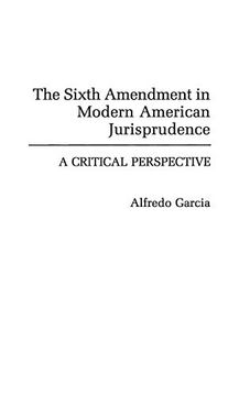 portada The Sixth Amendment in Modern American Jurisprudence: A Critical Perspective (Contributions in Legal Studies) (in English)
