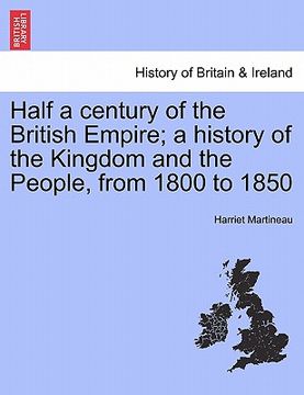 portada half a century of the british empire; a history of the kingdom and the people, from 1800 to 1850