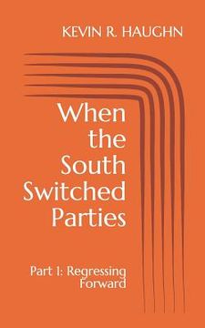 portada When the South Switched Parties: Part 1: Regressing Forward (en Inglés)