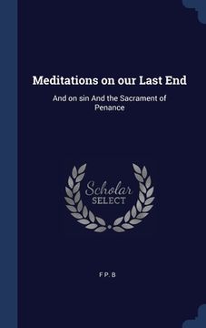 portada Meditations on our Last End: And on sin And the Sacrament of Penance (in English)