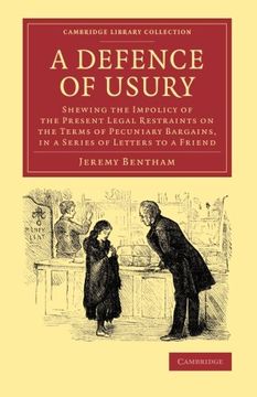 portada A Defence of Usury: Shewing the Impolicy of the Present Legal Restraints on the Terms of Pecuniary Bargains, in a Series of Letters to a f (Cambridge Library Collection - Philosophy) (en Inglés)