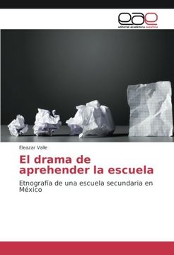 portada El drama de aprehender la escuela: Etnografía de una escuela secundaria en México - 9783639532005
