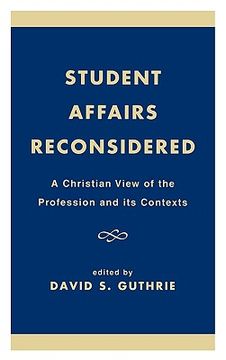 portada student affairs reconsidered: a christian view of the profession and its contexts (en Inglés)