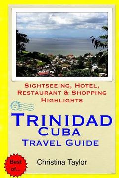 portada Trinidad, Cuba Travel Guide: Sightseeing, Hotel, Restaurant & Shopping Highlights (en Inglés)