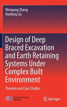 portada Design of Deep Braced Excavation and Earth Retaining Systems Under Complex Built Environment: Theories and Case Studies (en Inglés)