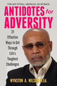 portada Antidotes for Adversity: 21 Effective Ways to Get Through Life's Toughest Challenges (en Inglés)
