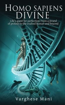 portada Homo sapiens divine: Life’s quest for perfection: From a strand of protein to the exalted human and beyond