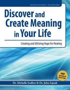 portada Discover and Create Meaning in Your Life: Cultivating and Utilizing Hope for Healing