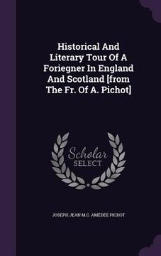portada Historical And Literary Tour Of A Foriegner In England And Scotland [from The Fr. Of A. Pichot] (en Inglés)