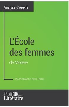 portada L'École des femmes de Molière (Analyse approfondie): Approfondissez votre lecture des romans classiques et modernes avec Profil-Litteraire.fr (in French)