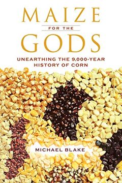 portada Maize for the Gods: Unearthing the 9,000-Year History of Corn (en Inglés)