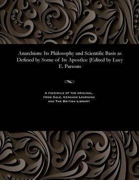 portada Anarchism: Its Philosophy and Scientific Basis as Defined by Some of Its Apostles: [edited by Lucy E. Parsons (en Inglés)
