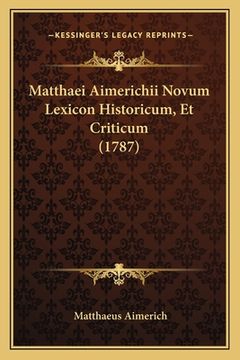 portada Matthaei Aimerichii Novum Lexicon Historicum, Et Criticum (1787) (in Latin)