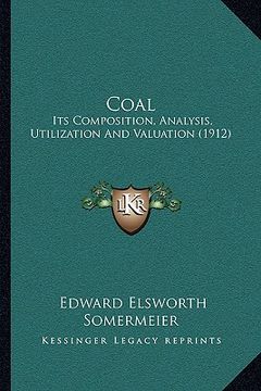portada coal: its composition, analysis, utilization and valuation (1912) (en Inglés)