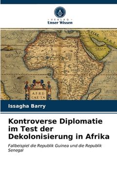 portada Kontroverse Diplomatie im Test der Dekolonisierung in Afrika (en Alemán)