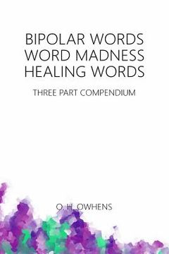 portada Bipolar Words Word Madness Healing Words: Three Part Compendium (en Inglés)