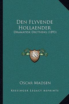 portada Den Flyvende Hollaender: Dramatisk Digtning (1893) (en Danés)