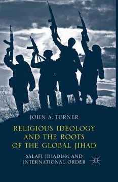 portada Religious Ideology and the Roots of the Global Jihad: Salafi Jihadism and International Order (en Inglés)