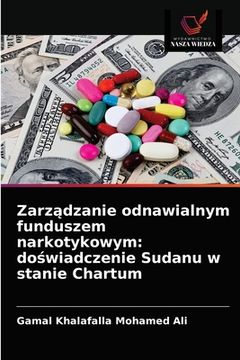 portada Zarządzanie odnawialnym funduszem narkotykowym: doświadczenie Sudanu w stanie Chartum (in Polaco)