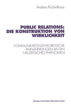 portada Public Relations: Die Konstruktion Von Wirklichkeit: Kommunikationstheoretische Annäherungen an Ein Neuzeitliches Phänomen (in German)