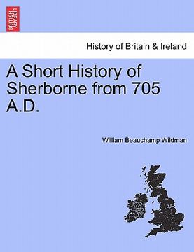 portada a short history of sherborne from 705 a.d. (en Inglés)