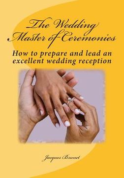 portada The Wedding Master of Ceremenies: How to prepare and lead an excellent wedding reception (in English)